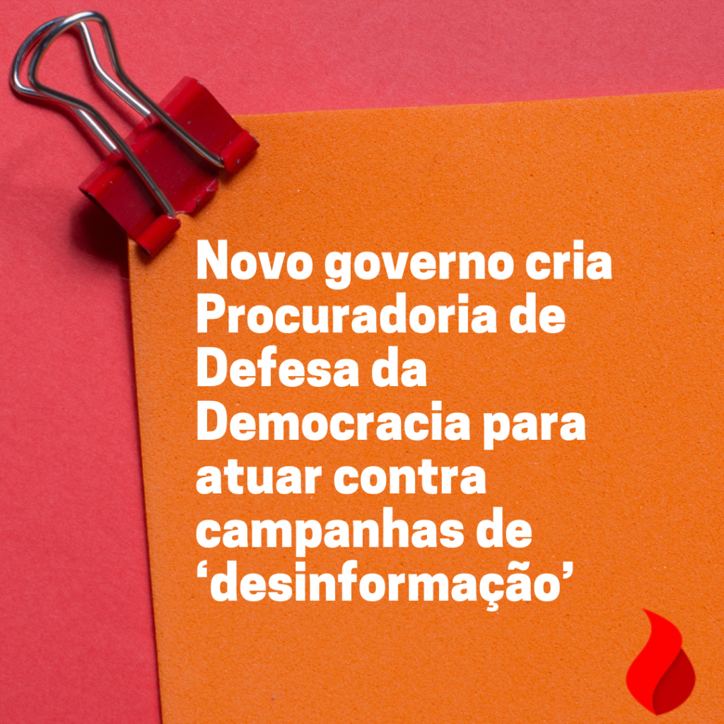 Novo governo cria Procuradoria de Defesa da Democracia para atuar contra campanhas de ‘desinformação’